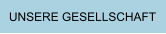 UNSERE GESELLSCHAFT