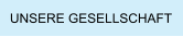 UNSERE GESELLSCHAFT