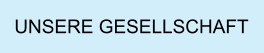 UNSERE GESELLSCHAFT